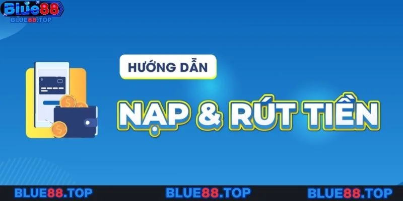 Nạp và rút tiền Blue88